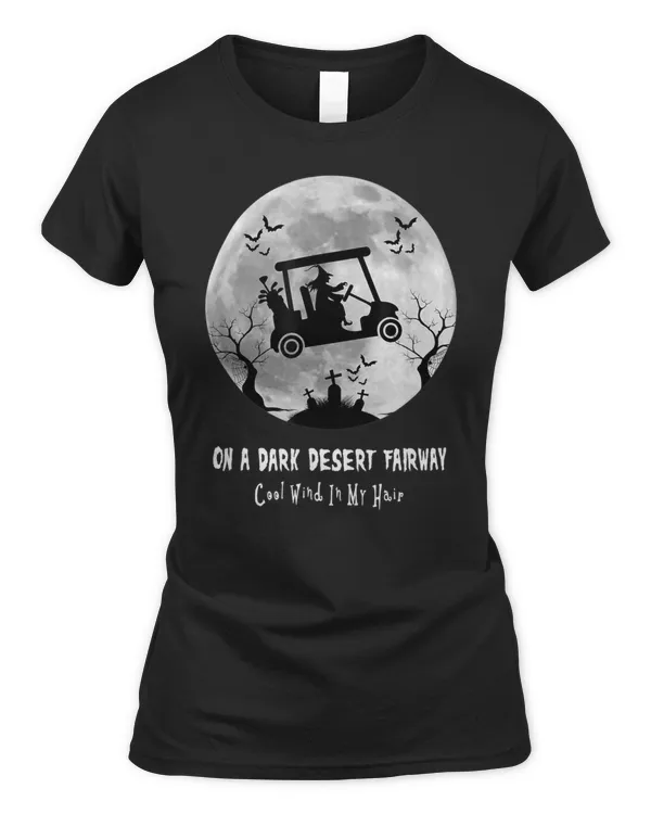 On A Dark Desert Fairway Golf Witch Cool Wind In My Hair T-Shirt