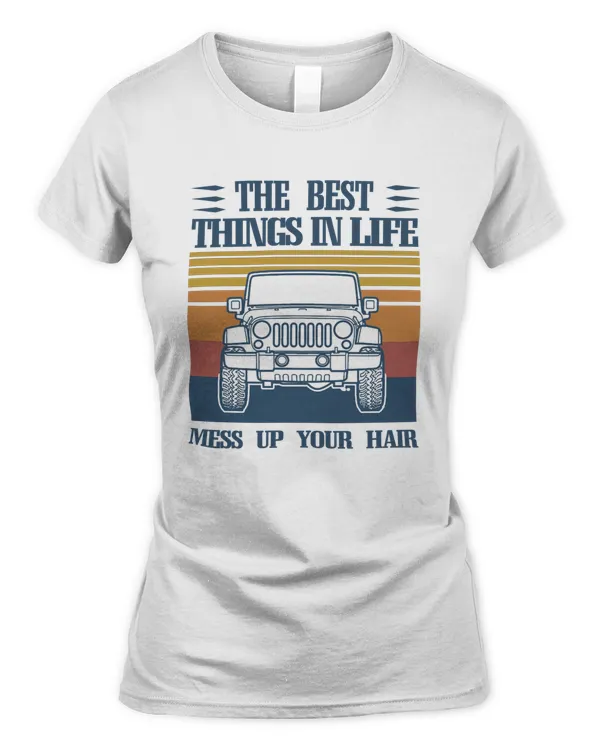 Jeep Hoodie, The Best Things In Life Mess Up Your Hair Jeep Tshirt, Sweatchirt For Men, For Women