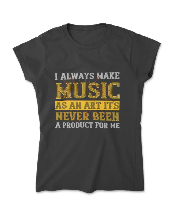 I Always Make Music As An Art Music T-Shirt