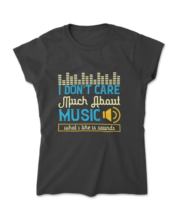 I Don't Care Much About Music T-Shirt