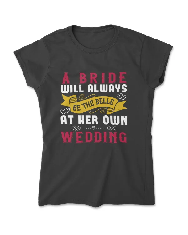 A Bride Will Always Be The Belle Bride T-Shirt