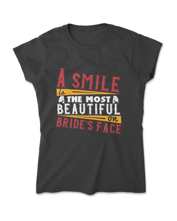 A Smile Is The Most Beautiful On Bride's Face Bride T-Shirt