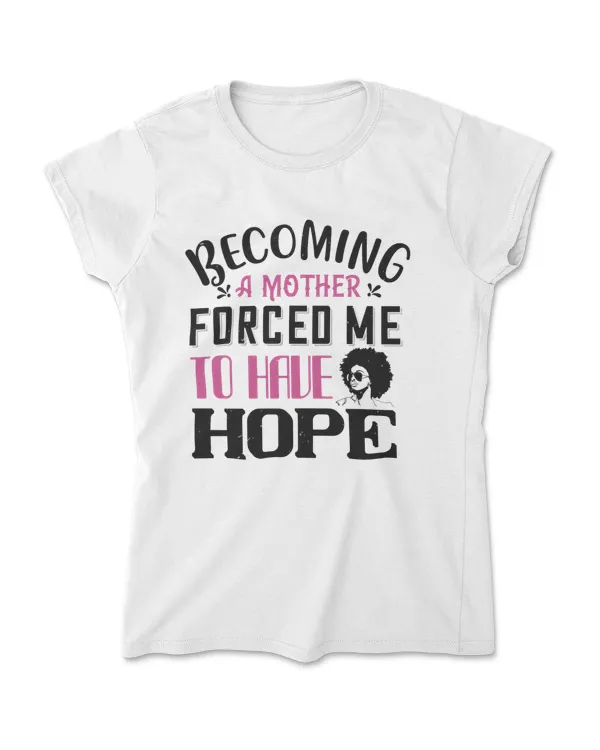 Becoming A Mother Forceds Me To Have Hope Afro T-Shirt