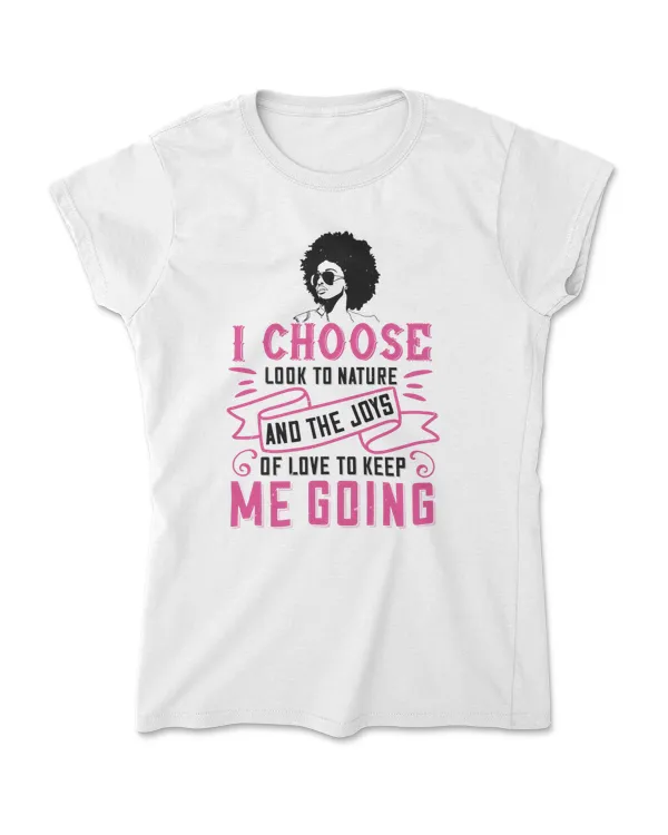 I Choose To Looks To Nature Afro T-Shirt