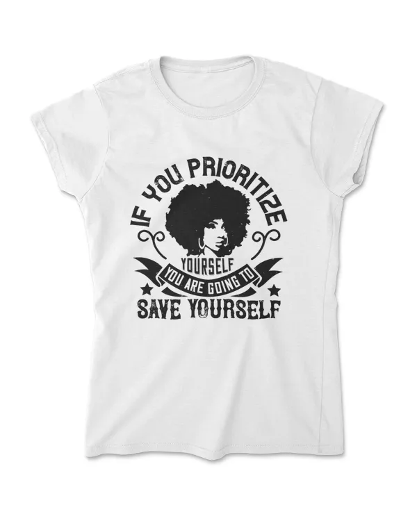 If You Prioritize Yourself You Are Going To Save Yourself Afro T-Shirt