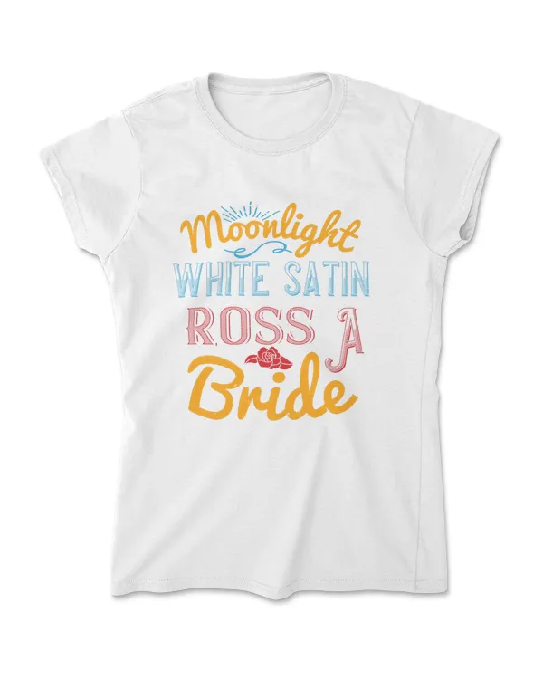 Moonlight White Satin Ross A Bride T-Shirt