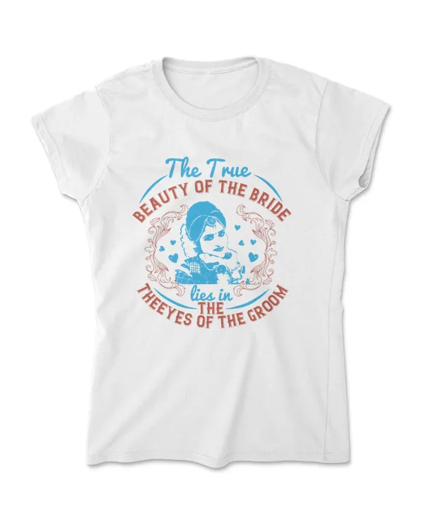 The True Beauty Of The Bride Lies In The Eyes Bride T-Shirt