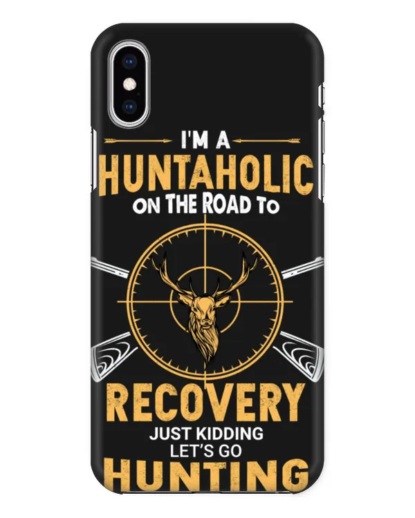 I'm A Huntaholic On The Road To Recovery Just Kidding Let's Go Hunting