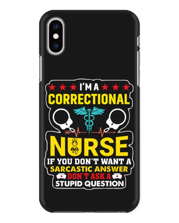 I'm A Correctional Nurse If You Don't Want A Sarcastic Answer Don't Ask A Stupid Question