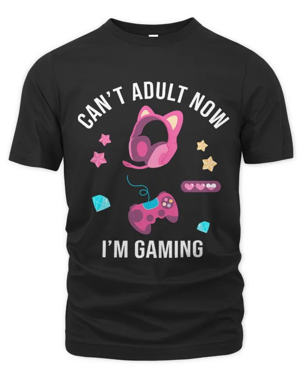 I Cant Adult Now Im Gaming Funny Cool Gamer Girl Gift