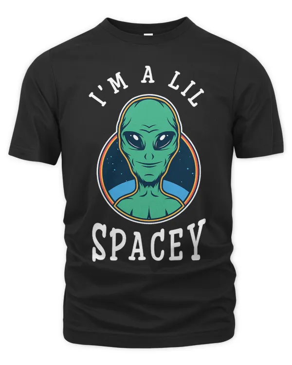 Funny Alien Im A Lil Spacey