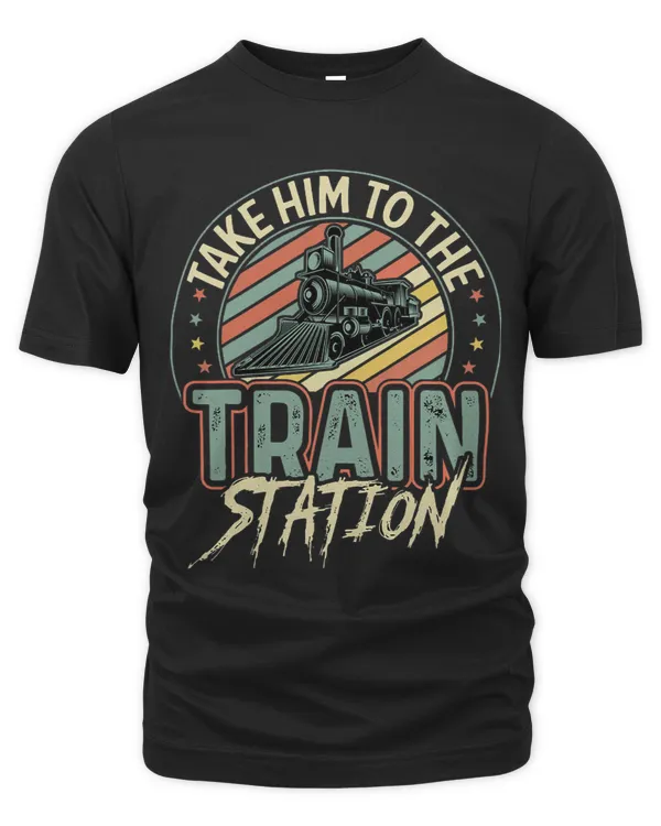 Take Him To The Train Station Funny Retro Vintage Style