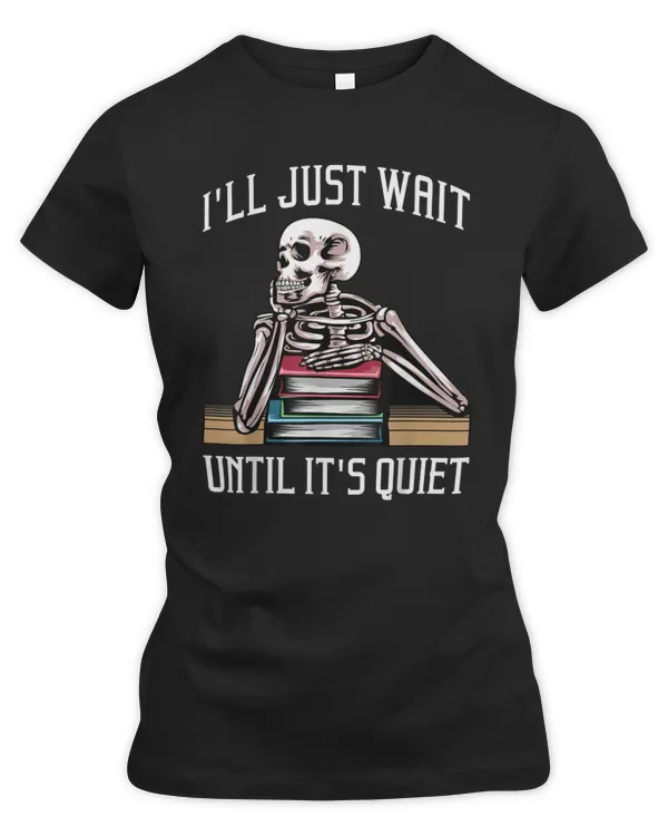 Teacher Design For Men Women I'll Just Wait Until It's Quiet T-Shirt