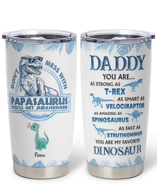 Don’t Mess With Papasaurus Personalized Tumbler, Best Gift For Father’s Day, Gift For Dad