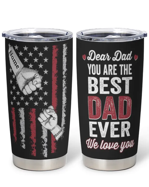 Dear Dad You Are The Best Dad Ever Personalized Tumbler, Best Gift For Father, Gift For Dad