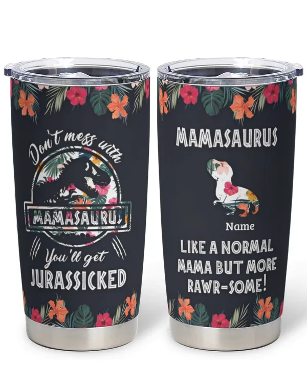 Don’t Mess With Mamasaurus Tropical Flower Personalized Tumbler, Best Gift For Mother