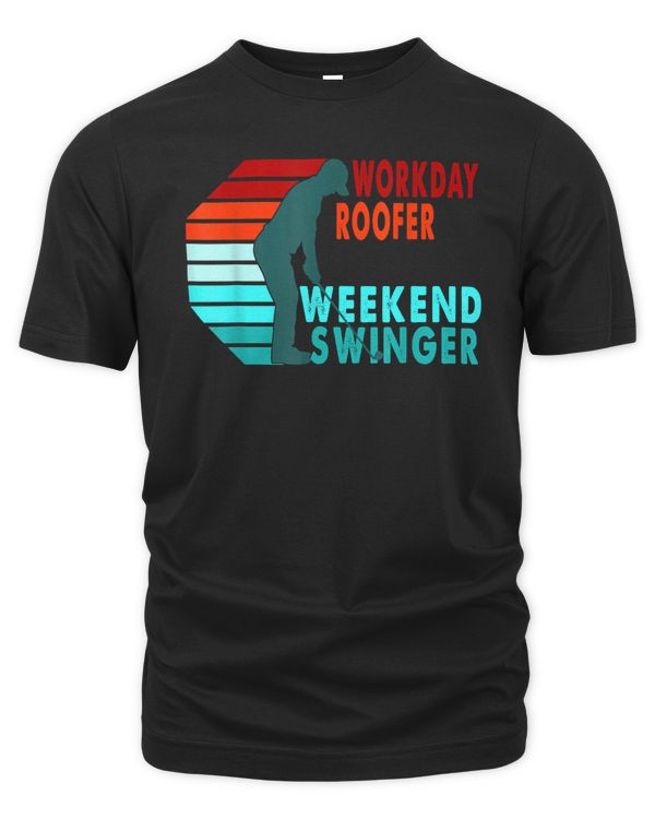 Workday Roofer Weekend Swinger Golfer Golfing T-Shirt