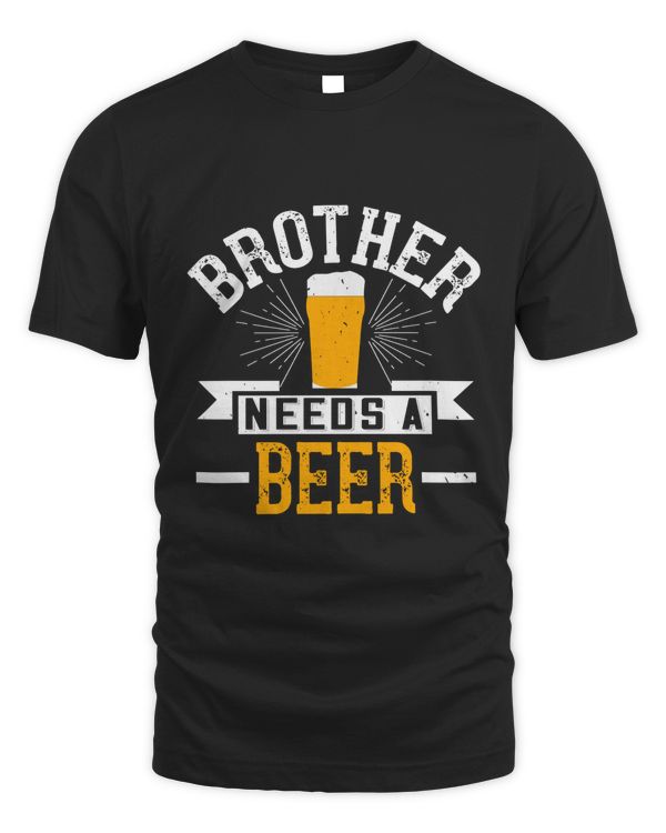 Brother Needs A Beer Beer Shirt For Beer Lover With Free Shipping, Great Gift For Fathers Day