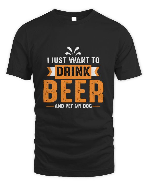 I Just Want Drink Beer Beer Shirt For Beer Lover With Free Shipping, Great Gift For Fathers Day