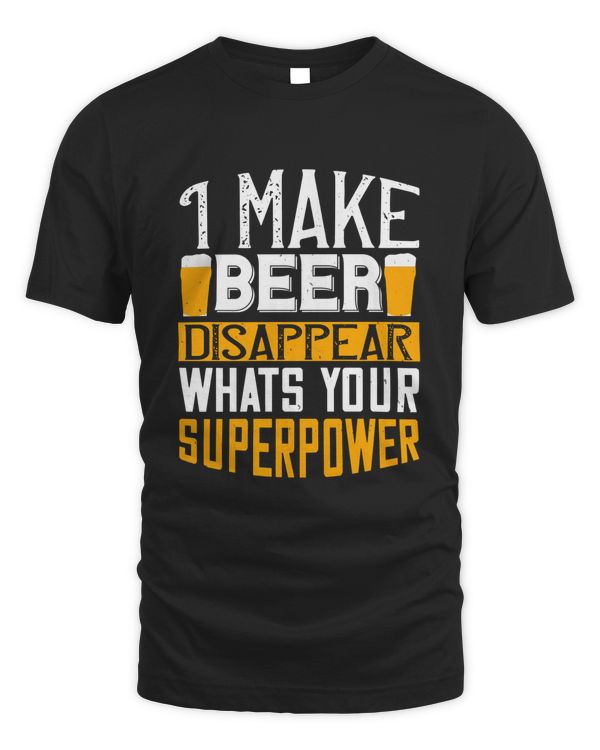I Make Beer Disappear Whats Your Superpower Beer Shirt For Beer Lover With Free Shipping, Great Gift For Fathers Day