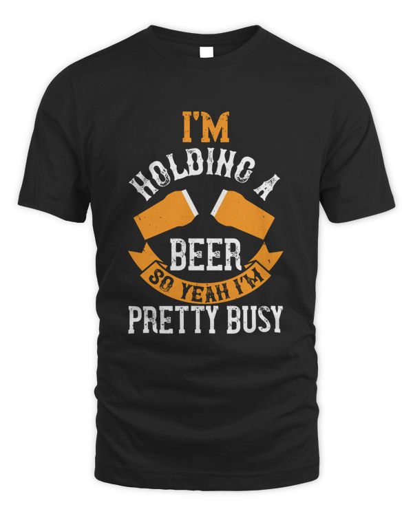 I’m Holding  A Beer So Yeah I’m Pretty Busy Beer Shirt For Beer Lover With Free Shipping, Great Gift For Fathers Day