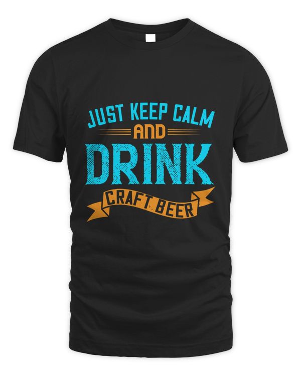 Just Keep Calm And Drink Craft Beer Beer Shirt For Beer Lover With Free Shipping, Great Gift For Fathers Day
