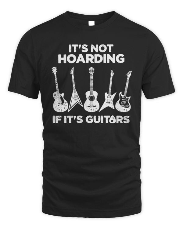 It's Not Hoarding, Men's Hoarding Guitars Funny T-shirt, Guitar player, mens funny gifts, music musician gift tee shirt