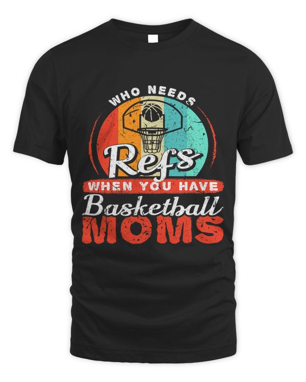 Who Needs Refs When You Have Basketball Moms Basketball Fan 1