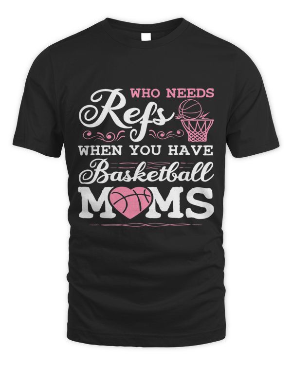 Who Needs Refs When You Have Basketball Moms Basketball Fan 6