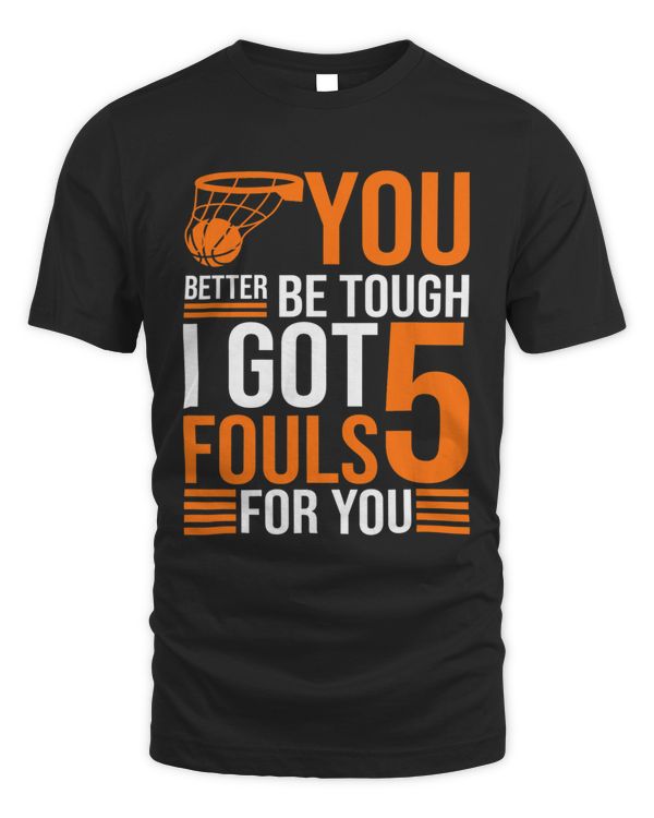 You Better Be Tough I Got 5 Fouls For You Funny Basketball