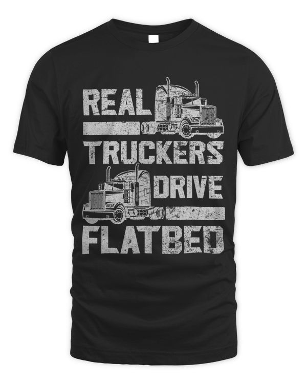 Real Truckers Drive Flatbed Truck Driver Funny Trucker 1