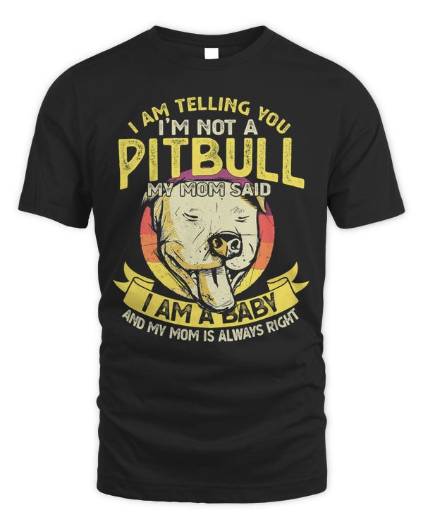 Bully Lover Dog I Am Telling You m Not A Pitbull My Mom Said Pet Dog Lover 90 Pitbull Dog