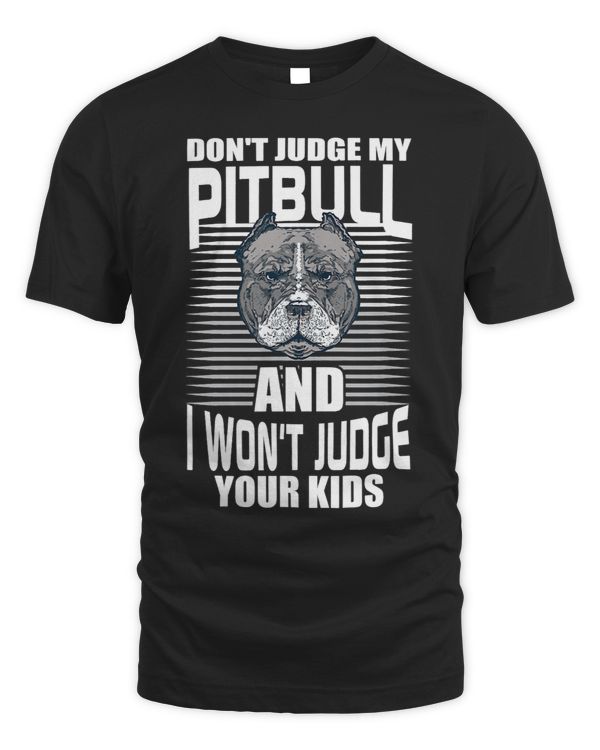 Funny Bully Dont Judge My Pitbull And I Wont Judge Your Kids 3 Pitbull Dog