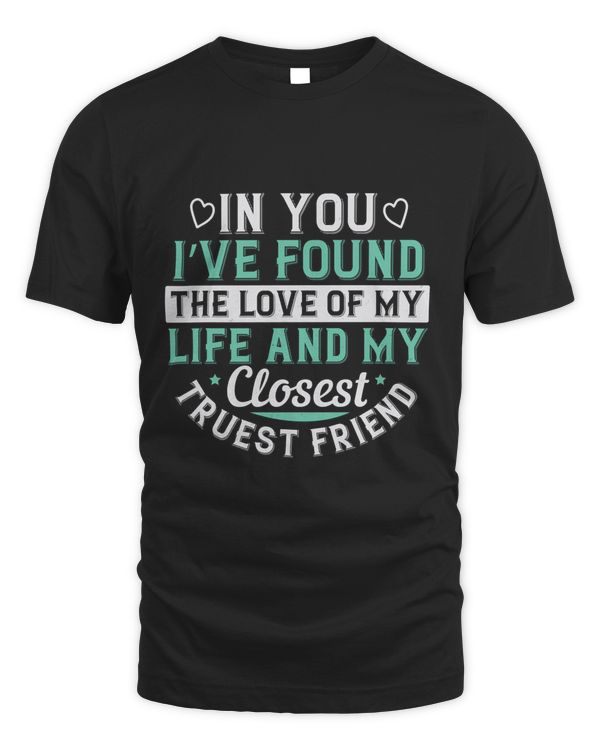 In You, I’ve Found The Love Of My Life And My Closest, Truest Friend Boyfriend Shirt