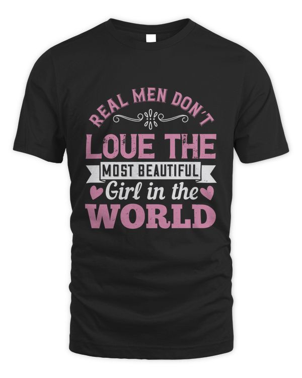 Real Men Don’t Love The Most Beautiful Girl In The World Boyfriend Shirt