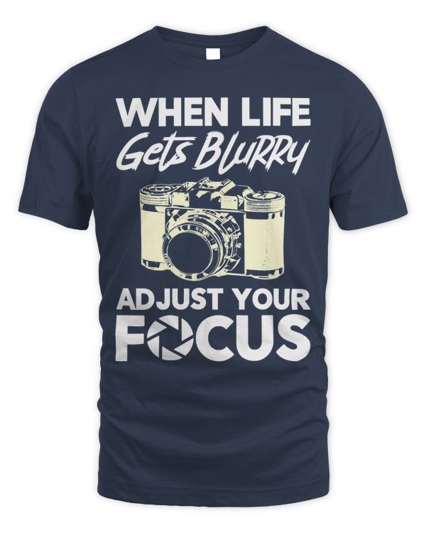 When Life Gets Blurry Funny Photography Camera Photographer T-Shirt
