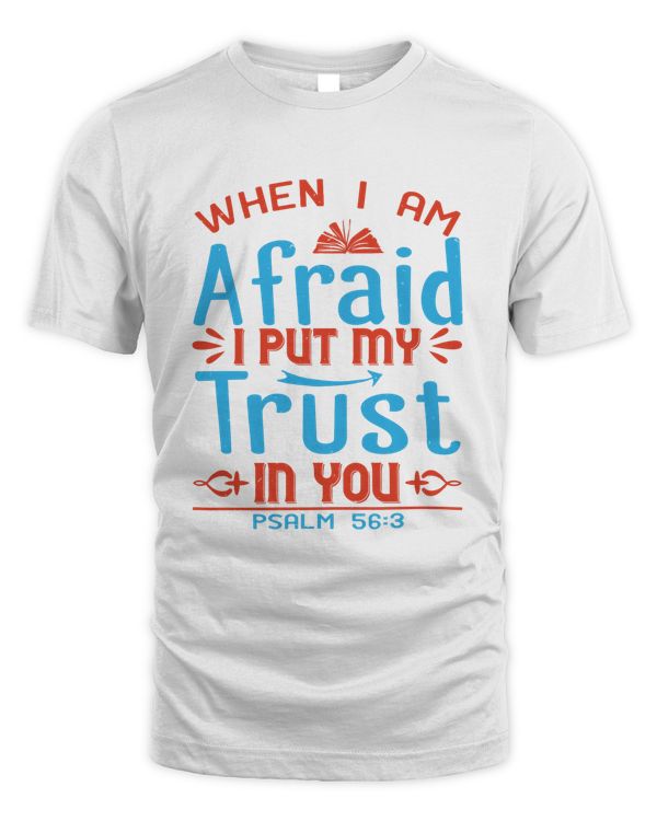 When I Am Afraid, I Put My Trust In You.Psalm 56.3 Bible Verse