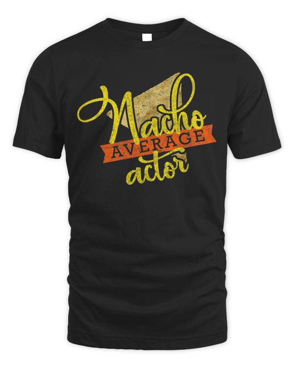 Nacho Average Actor Shirt Funny Cute Cinco de Mayo Gift