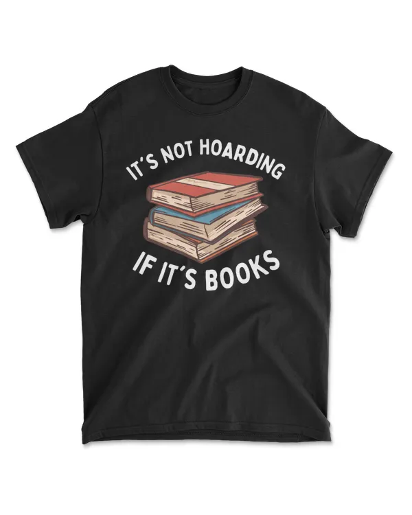 It's Not Hoarding If It's Books T-Shirt