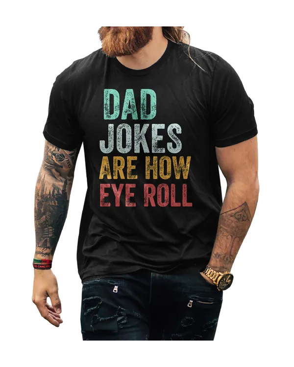 Dad Jokes Are How Eye Roll Shirt T04