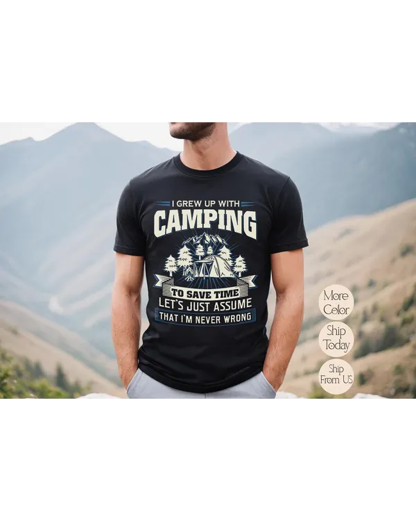 Retro I Grew Up With Camping Shirt, Camping I'm Never Wrong Shirt, Adventure Lover Shirt, Camping Life, Hiking Shirt