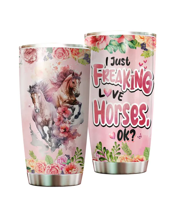 I Just Freaking Love Horses Floral Tumbler 20oz