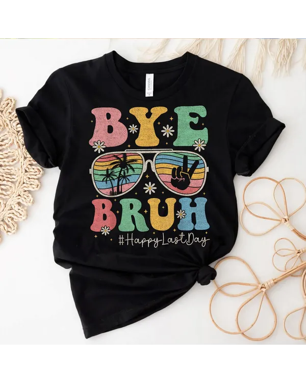 Bye Bruh Teachers Happy Last Day Of School Summer Men Women Shirt