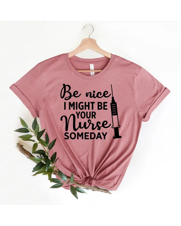 Be nice I might be your nurse someday shirt, Cute nurse shirt, nurse gift, nurse graduation, nursing school survivor, shirt for nurse, rn