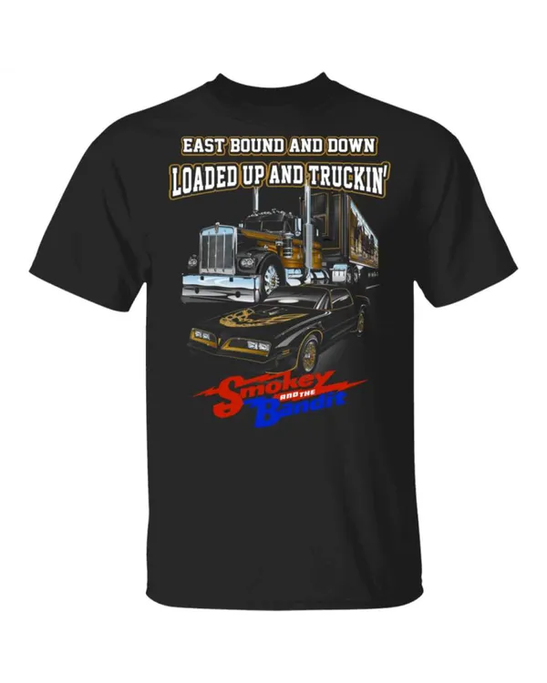 East Bound And Down Loaded Up Smokey And The Bandit Tshirt And Hoodie T-Shirt