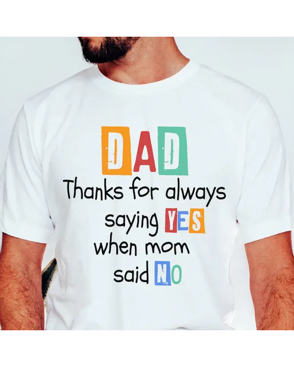 [UNIQUE] DAD THANKS FOR ALWAYS SAYING YES WHEN MOM SAY NO