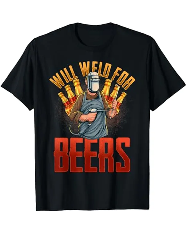 WILL WELD FOR BEERS Awesome Funny Welders Welding T-Shirt