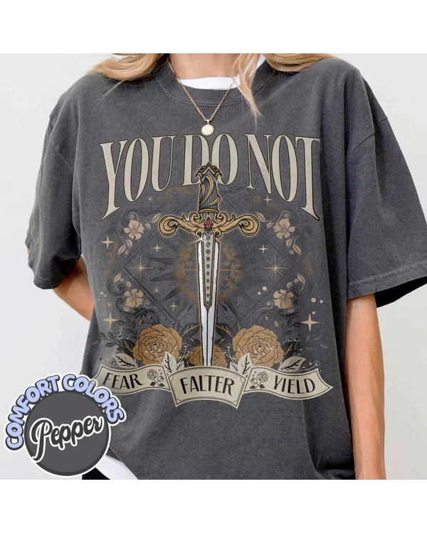 You Do Not Yield Shirt, Thrones Of The Glass Shirt, Bookish Shirt, Acotar Shirt, Sarah J Maas Shirt, You Do Not Falter Shirt