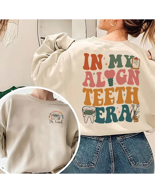 In My Align Teeth Era Sweatshirt, Custom Dentist Shirt, Align Teeth Era Shirt, Dental hygienist, dental assistant, Ortho graduation, Dentist gift