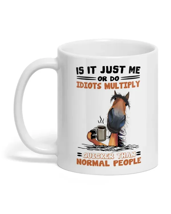 Is It Just Me Or Do Idiots Multiply Horse - HM111105